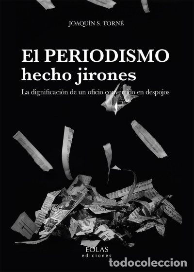 Livros: El periodismo hecho jirones - JOAQU&Oacute;N S. TORN&Eacute;,JOAQU&Oacute;N STORN&Eacute;