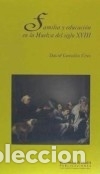 Livres: Familia y educaci&oacute;n en la Huelva del siglo XVIII - Gonz&aacute;lez Cruz, David