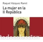 B&uuml;cher: La mujer en la II Rep&uacute;blica - Raquel V&aacute;zquez Ramil
