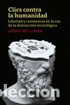 Livres: Clics contra la humanidad: Libertad y resistencia en la era de la distracci&oacute;n tecnol&oacute;gica -