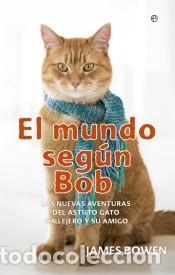 Libri: El mundo seg&uacute;n Bob: Las nuevas aventuras del astuto gato callejero y su amigo - Bowen, James