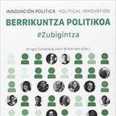 Libros: BERRIKUNTZA POLITIKOA. INNOVACIÓN POLÍTICA. POLITICAL INNOVATION: #ZUBIGINTZA - VVAA - 2015. Lote 319090298