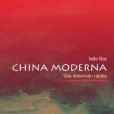Libros: CHINA MODERNA: UNA INMERSIÓN RÁPIDA - RÍOS PAREDES, XULIO. Lote 362282860