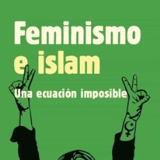 Libros: FEMINISMO E ISLAM. UNA ECUACIÓN IMPOSIBLE. WALEED SALEH- NUEVO