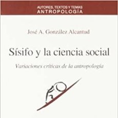 Libros: SÍSIFO Y LA CIENCIA SOCIAL, DE J.A. GONZÁLEZ (ANTHROPOS). Lote 388450349