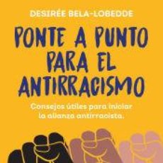 Libros: PONTE A PUNTO PARA EL ANTIRRACISMO - BELA-LOBEDDE, DESIRÉE. Lote 402235344