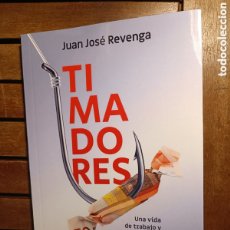 Libros: JUAN JOSÉ REVENGA JUANJO TIMADORES HISTORIAS REALES DE UNA VIDA DE TRABAJO Y AVENTURAS CYDONIA 2023