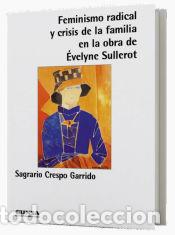 Libros: Feminismo radical y crisis de la familia en la obra de &Eacute;velyne Sullerot - Crespo Garrido, Sagrario