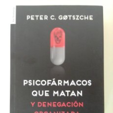 Libros: PSICOFÁRMACOS QUE MATAN Y DENEGACIÓN ORGANIZADA, PETER C. GØTSZCHE. LOS LIBROS DEL LINCE, 2016.