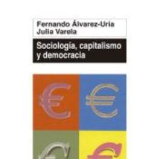 Libros: SOCIOLOGÍA, CAPITALISMO Y DEMOCRACIA - ÁLVAREZ-URÍA, FERNANDO Y VARELA, JULIA