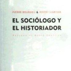 Libros: EL SOCIÓLOGO Y EL HISTORIADOR - BOURDIEU, PIERRE ; CHARTIER, ROGER ; OVEJERO WALFISCH, PALOMA