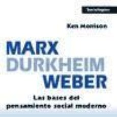 Libros: MARX, DURKHEIM, WEBER : LAS BASES DEL PENSAMIENTO SOCIAL MODERNO - MORRISON, KEN