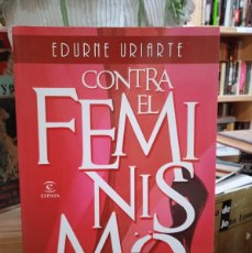 Libros: CONTRA EL FEMINISMO- EDURNE URIARTE (T)