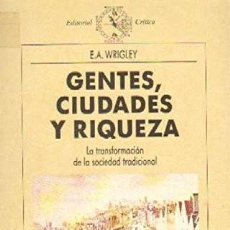 Libros: GENTES, CIUDADES Y RIQUEZA LA TRANSFORMACION DE LA SOCIEDAD TRADICIONAL - TAPA BLANDA - E.A.WRIGLEY