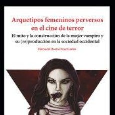 Libros: ARQUETIPOS FEMENINOS PERVERSOS EN EL CINE DE TERROR - PÉREZ GAÑÁN, MARÍA DEL ROCÍO