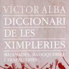 Libros: DICCIONARI DE LES XIMPLERIES: BAJANADES, BADOQUERIES I TRAPELLERIES - ALBA, VÍCTOR