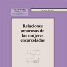 Libros: RELACIONES AMOROSAS DE LAS MUJERES ENCARCELADAS - MIGUEL CALVO, ESTÍBALIZ DE