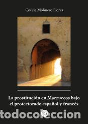 Libros: La prostituci&oacute;n en Marruecos bajo el protectorado espa&ntilde;ol y franc&eacute;s - Molinero Flores, Cecilia