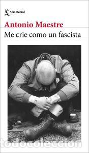 Libros: Me crie como un fascista - Maestre, Antonio