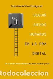 Libros: Seguir siendo humanos en la era digital - Silva Castignani, Jes&uacute;s Mar&iacute;a