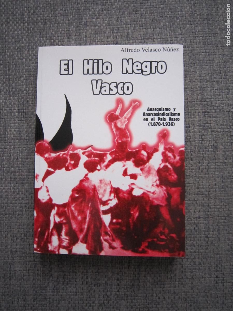 Libros: LIBRO - EL HILO NEGRO VASCO (ANARQUISMO Y ANARCO SINDICALISMO EN EL PAIS VASCO, 1870-1937) - 2010