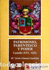 Libros: Patrimonio, parentesco y poder. Castell&oacute;n en el antiguo r&eacute;gimen - Gimeno Sanfeliu, Mar&iacute;a Jes&uacute;s