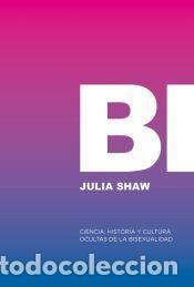 Libros: Bi: Ciencia, historia y cultura ocultas de la bisexualidad - Shaw, Julia