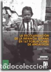 Libros: La escolarizaci&oacute;n de la infancia gitana en 167 poblaciones de Andaluc&iacute;a - Equipo EINA; Gim&eacute;nez, Anna