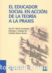 Libros: El educador social en acci&oacute;n: de la teor&iacute;a a la praxis - Mart&iacute;n Cuadrado, Ana Mar&iacute;a;Gallego Gil,