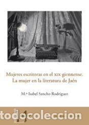 Libros: Mujeres escritoras en el XIX giennense. La mujer en la literatura de Ja&eacute;n - Sancho Rodr&iacute;guez, Mar&iacute;a