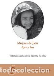 Libros: MUJERES DE JAEN: AYER Y HOY. (JAEN EN EL BOLSILLO, 8) - DE LA FUENTE ROBLES, YOLANDA M&ordf;