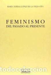 Libros: Feminismo: del pasado al presente - L&oacute;pez de la Vieja, Mar&iacute;a Teresa; Cort&eacute;s Tovar, Rosario