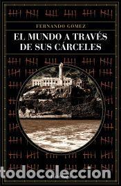 Libros: El mundo a trav&eacute;s de sus c&aacute;rceles - G&oacute;mez Hern&aacute;ndez, Fernando