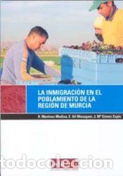 Libros: LA INMIGRACION EN EL POBLAMIENTO DE LA REGION DE MURCIA - RAMON MART&Iacute;NEZ MEDINA, ENCARNACION GIL