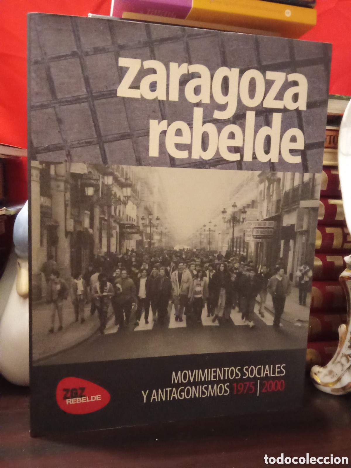 Libros: ZARAGOZA REBELDE. Movimientos sociales y Antagonismos 1975-2000