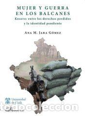 Libros: Mujer y guerra en los Balcanes. Kosovo entre los derechos perdidos y la identidad pendiente - Jara