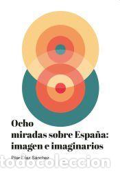 Libros: Ocho miradas sobre Espa&ntilde;a: imagen e imaginarios - D&iacute;az S&aacute;nchez, Pilar