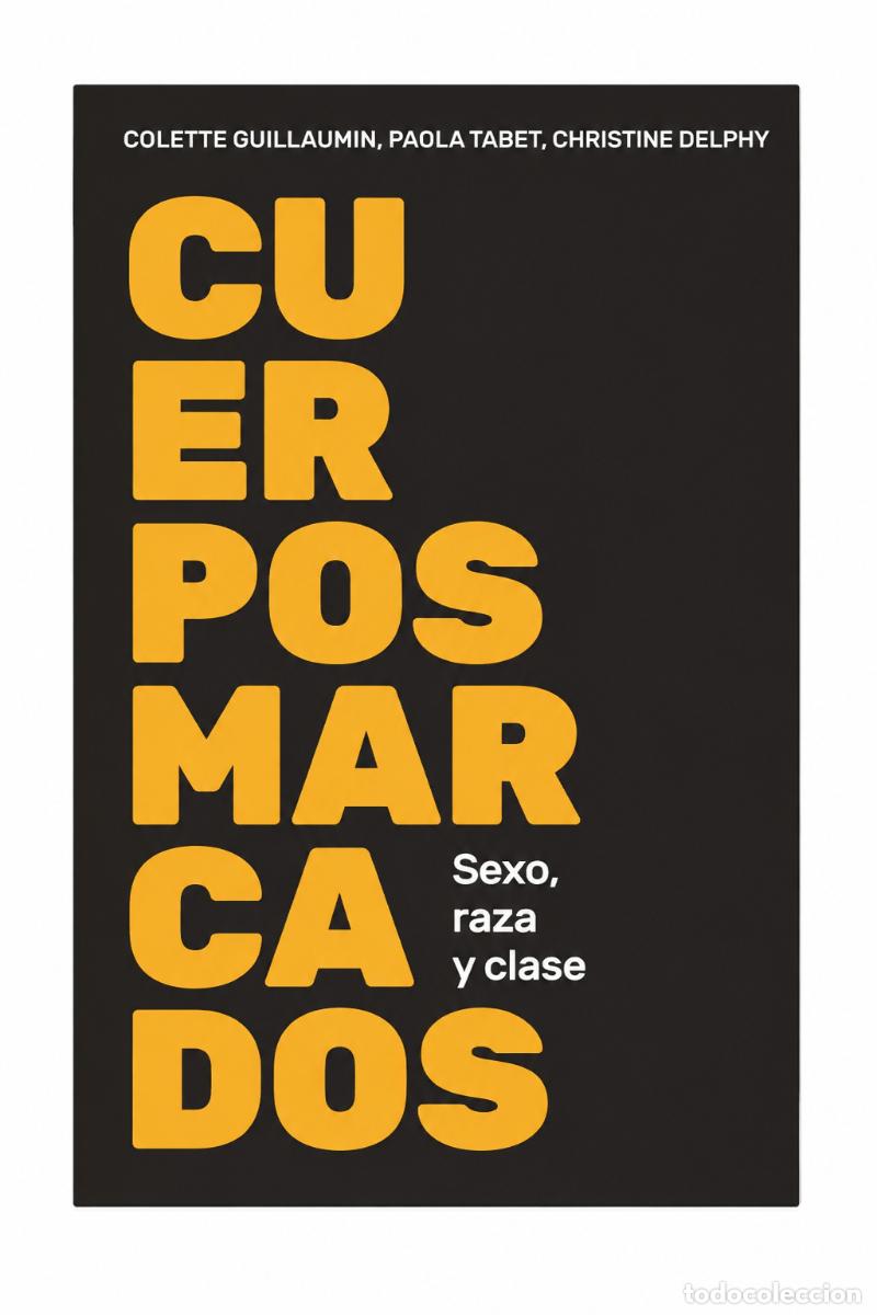 Libros: COLETTE GUILLAUMIN, PAOLA TABET Y CHRISTINE DELPHY &ndash; CUERPOS MARCADOS. SEXO, RAZA Y CLASE &ndash; LM