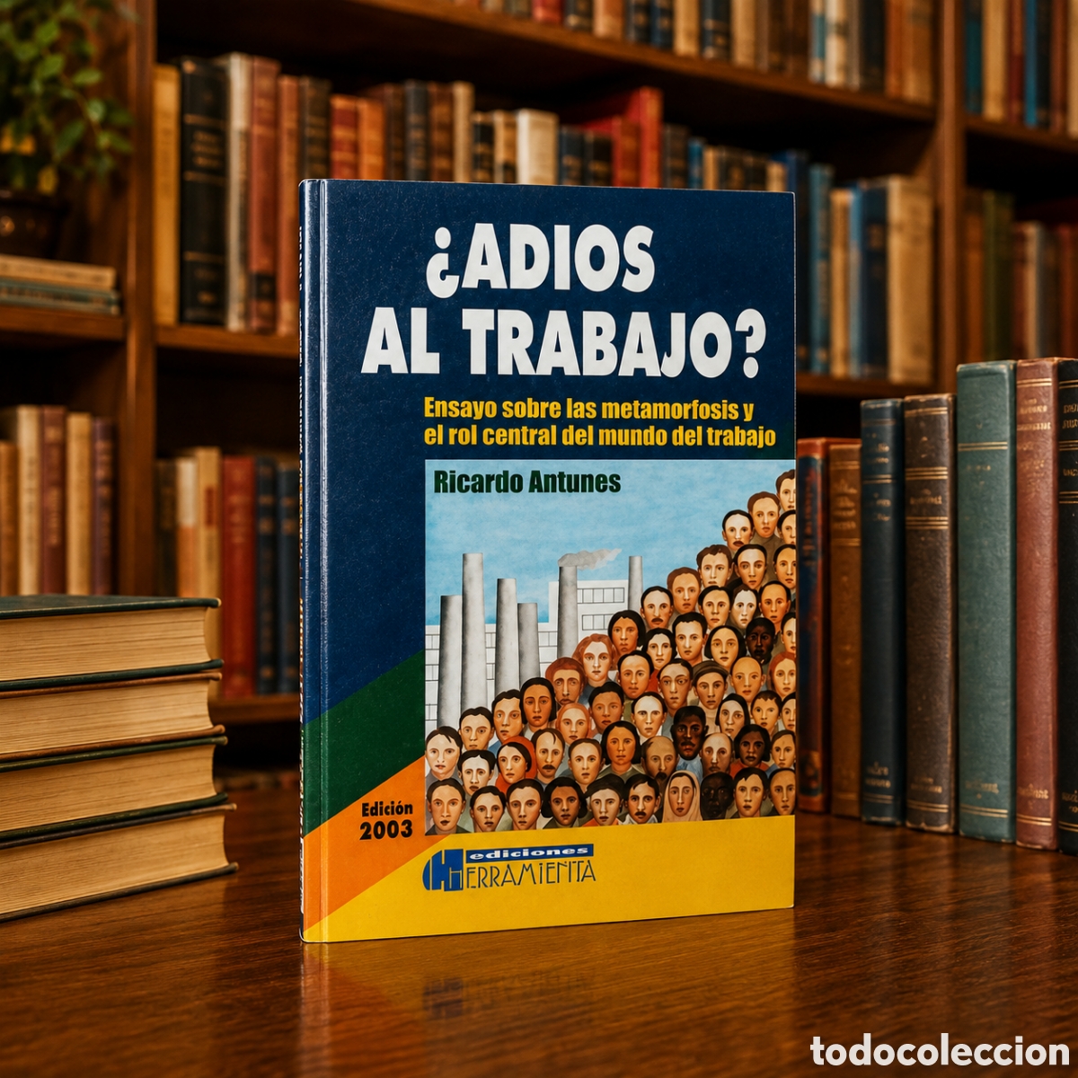 Libros: RICARDO ANTUNES &ndash; &iquest;ADI&Oacute;S AL TRABAJO? ENSAYO SOBRE LAS METAMORFOSIS Y EL ROL CENTRAL DEL(...) - 2003