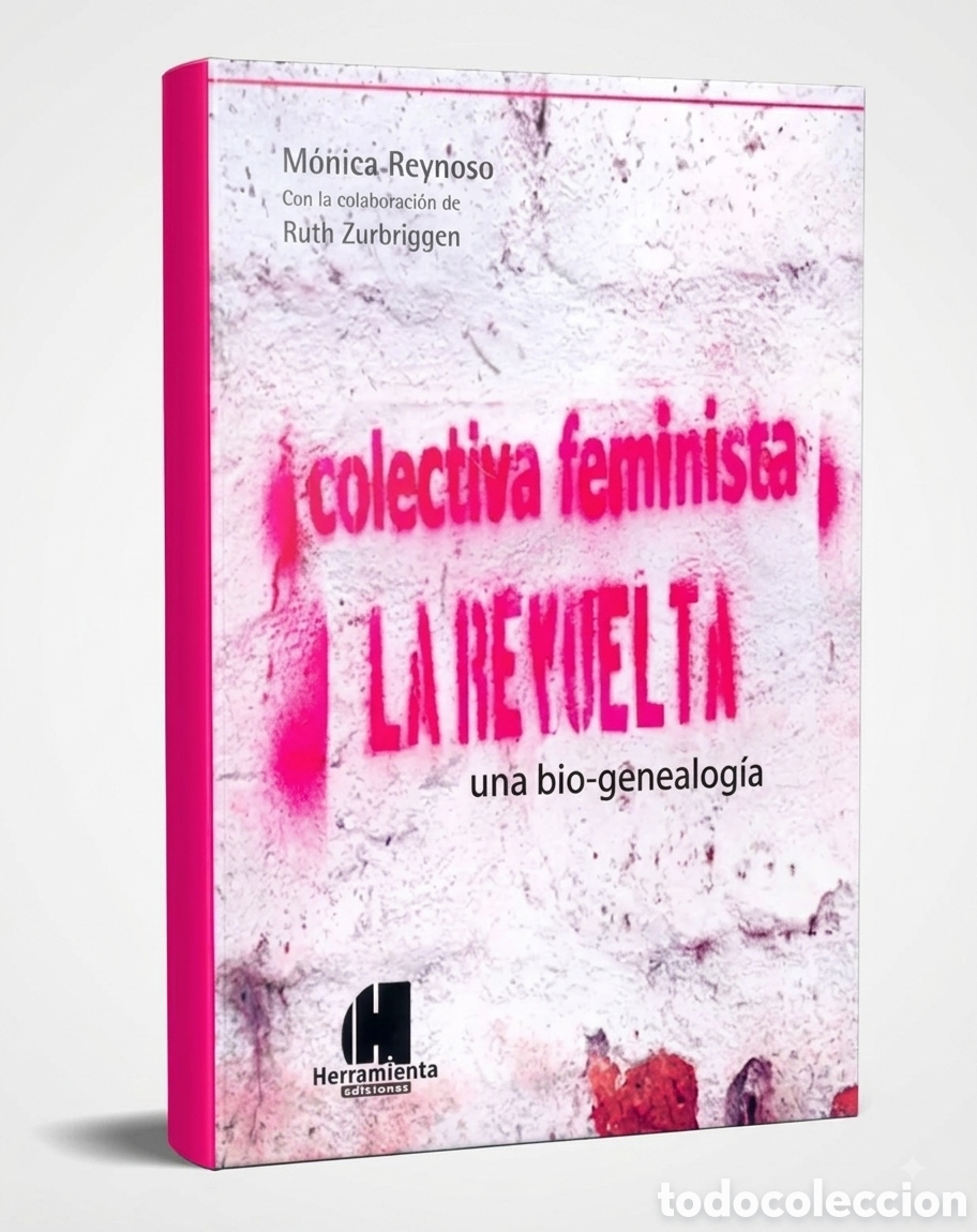 Libros: M&oacute;nica Reynoso &mdash; Colectiva Feminista La Revuelta. Una bio-genealog&iacute;a. 2011 &mdash; LMD