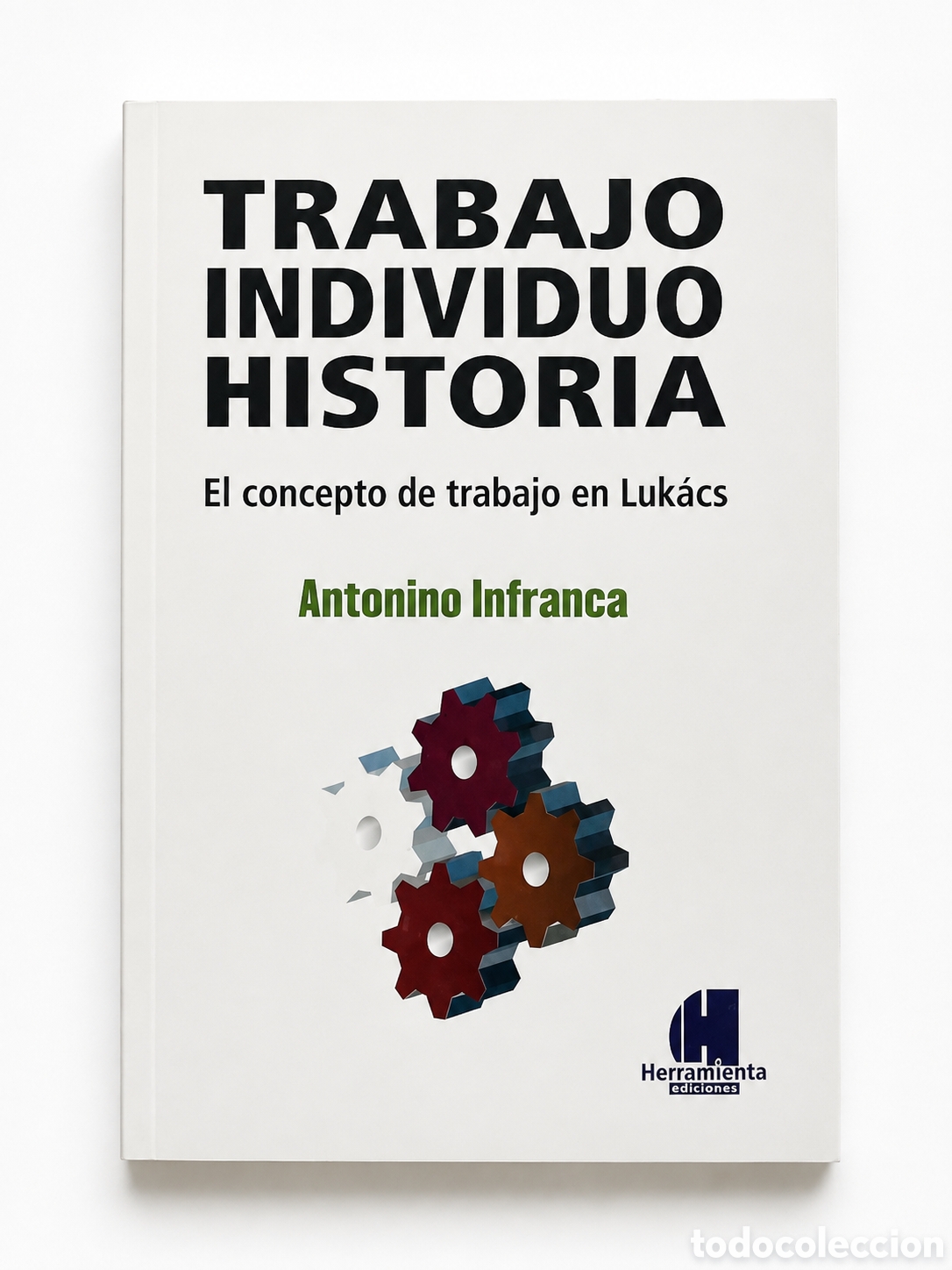 Libros: Antonino Infranca &mdash; Trabajo, individuo, historia. El concepto de trabajo en Luk&aacute;cs &ndash; LMD
