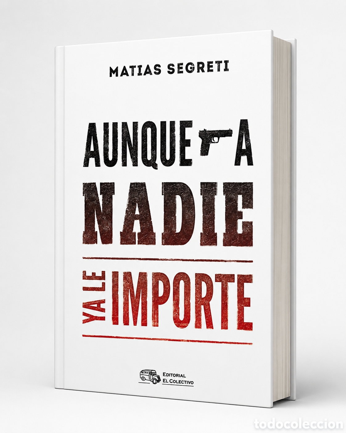 Libros: Mat&iacute;as Segreti &mdash; Aunque a nadie ya le importe. Editorial El Colectivo &ndash; LMD