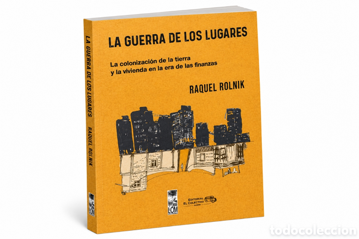 Libros: Raquel Rolnik &mdash; La guerra de los lugares &ndash; LMD