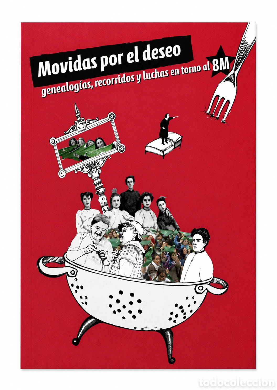Libros: AAVV &mdash; Movidas por el deseo. Ensayos sobre la militancia feminista y la pol&iacute;tica de las mujeres &ndash;LMD