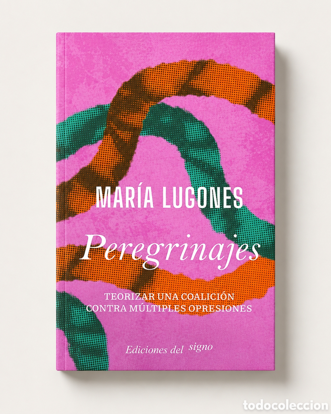 Libros: MAR&Iacute;A LUGONES &ndash; PEREGRINAJES. TEORIZAR UNA COALICI&Oacute;N CONTRA M&Uacute;LTIPLES OPRESIONES &ndash; LDM