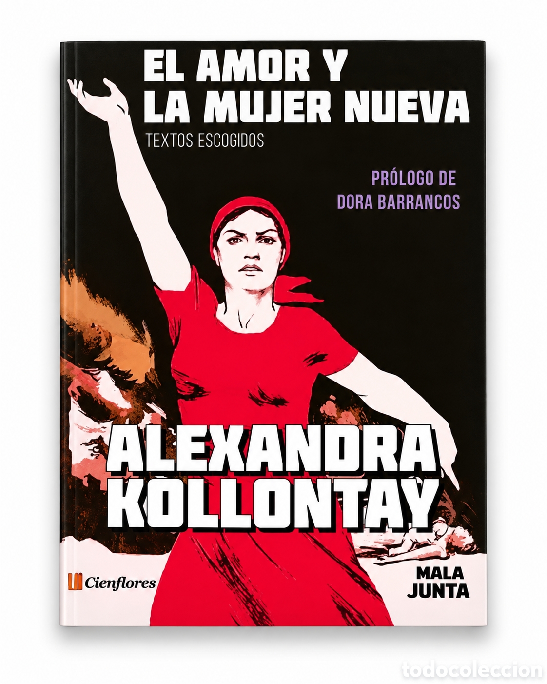 Libros: ALEXANDRA KOLLONTAY &ndash; EL AMOR Y LA MUJER NUEVA. TEXTOS ESCOGIDOS &ndash; CIENFLORES / MALA JUNTA &ndash; LMD