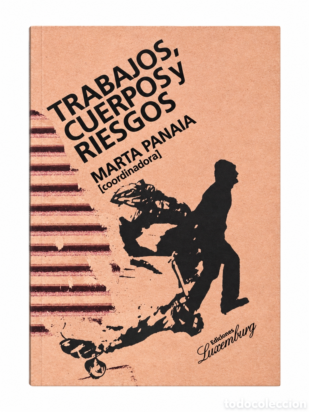 Libros: MARTA PANAIA (COORD.) &ndash; TRABAJOS, CUERPOS Y RIESGOS &ndash; LMD