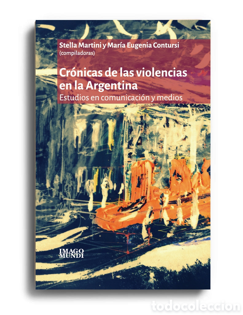 Libros: STELLA MARTINI / MAR&Iacute;A EUGENIA CONTURSI&ndash; CR&Oacute;NICAS DE LAS VIOLENCIAS EN LA ARGENTINA &ndash; LMD