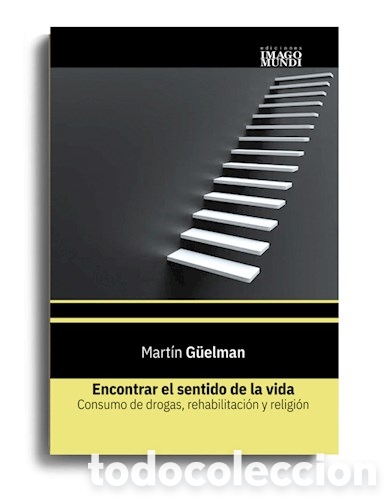 Libros: MART&Iacute;N G&Uuml;ELMAN &ndash; ENCONTRAR EL SENTIDO DE LA VIDA. CONSUMO DE DROGAS, REHABILITACI&Oacute;N Y RELIGI&Oacute;N &ndash; LMD