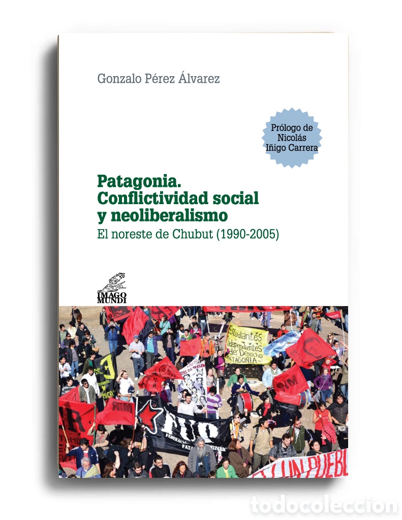 Libros: G. P&Eacute;REZ &Aacute;LVAREZ - PATAGONIA. CONFLICTIVIDAD SOCIAL Y NEOLIBERALISMO. EL NORESTE DE CHUBUT &ndash; LMD